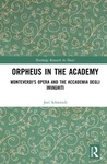 Orpheus in the Academy: Monteverdi's First Opera and the Accadmia Degli Invaghiti by Joel Schwindt and Judith P. Pinnolis