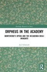 Orpheus in the Academy: Monteverdi's First Opera and the Accademia Degli Invaghiti by Joel Schwindt and Judith S. Pinnolis