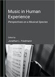 Music in Human Experience: Perspectives on a Musical Species by Jonathan L. Friedmann and Judith P. Pinnolis