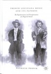 French Louisiana Music and Its Patrons: The Popularization and Transformation of a Regional Sound by Patricia Peknik and Judith S. Pinnolis