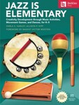 Jazz is Elementary: Creativity Development Through Music Activities, Movement Games, and Dances for K-5 by Darla Hanley and Judith S. Pinnolis