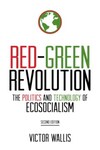 Red-Green Revolution: The Politics and Technology of Ecosocialism by Victor Wallis and Judith S. Pinnolis